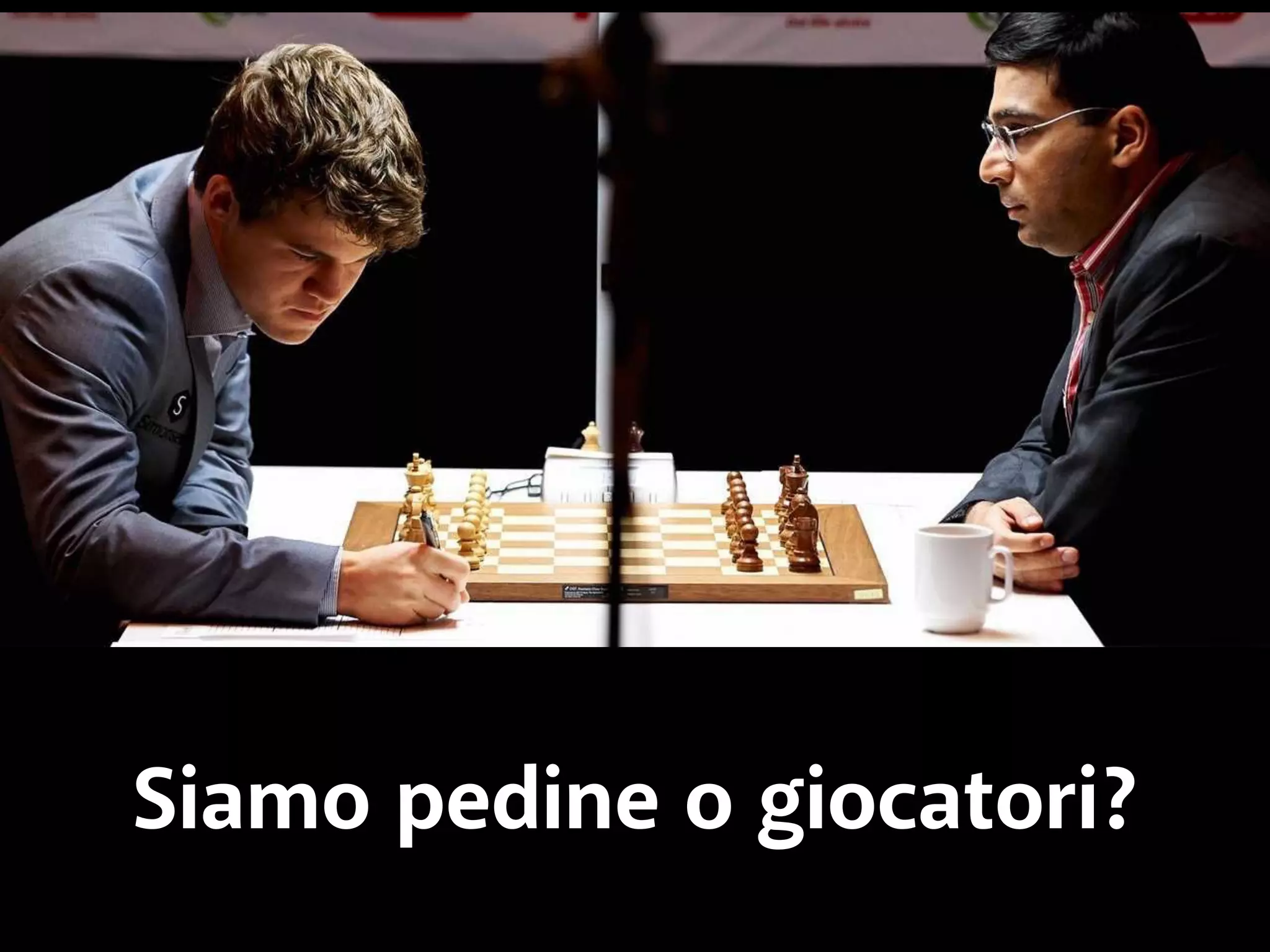 Siamo pedine o giocatori? 
 