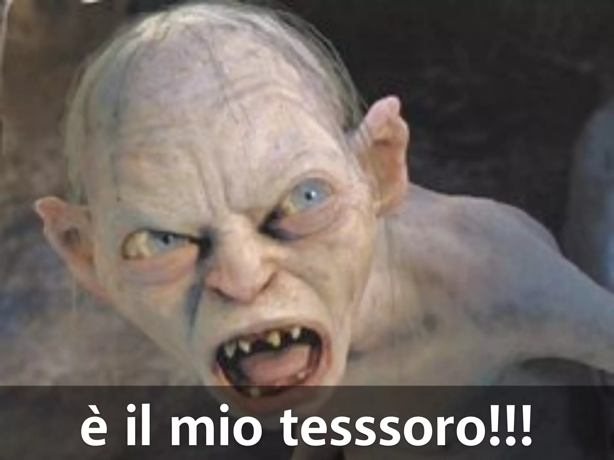 è il mio tesssoro!!! 
 