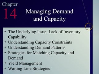 Chapter 14 Managing Demand and Capacity ,[object Object],[object Object],[object Object],[object Object],[object Object],[object Object]