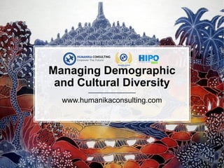 Managing Demographic
and Cultural Diversity
www.humanikaconsulting.com
 