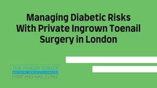 Managing Diabetic Risks
With Private Ingrown Toenail
Surgery in London
 