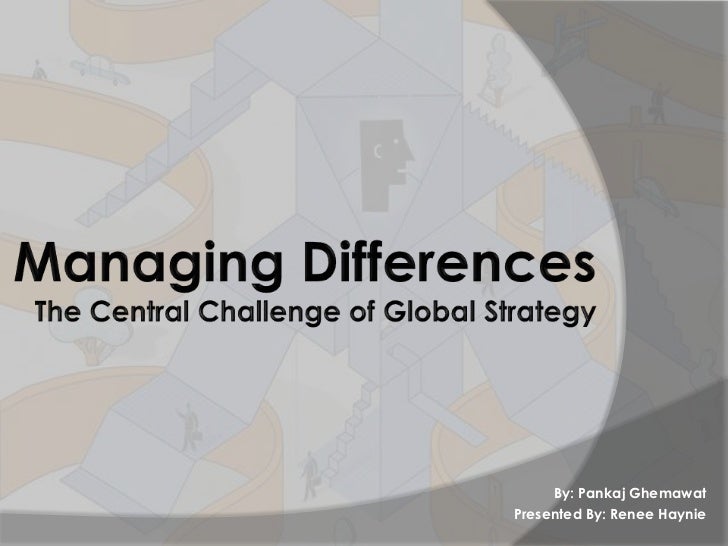 managing differences pankaj ghemawat Managing differences the central challenge of global strategy by pankaj ghemawat the primary tension companies face when going global is between economies of scale and local responsiveness. managing differences pankaj ghemawat Managing differences the central challenge of global strategy by pankaj ghemawat the primary tension companies face when going global is between economies of scale and local responsiveness.