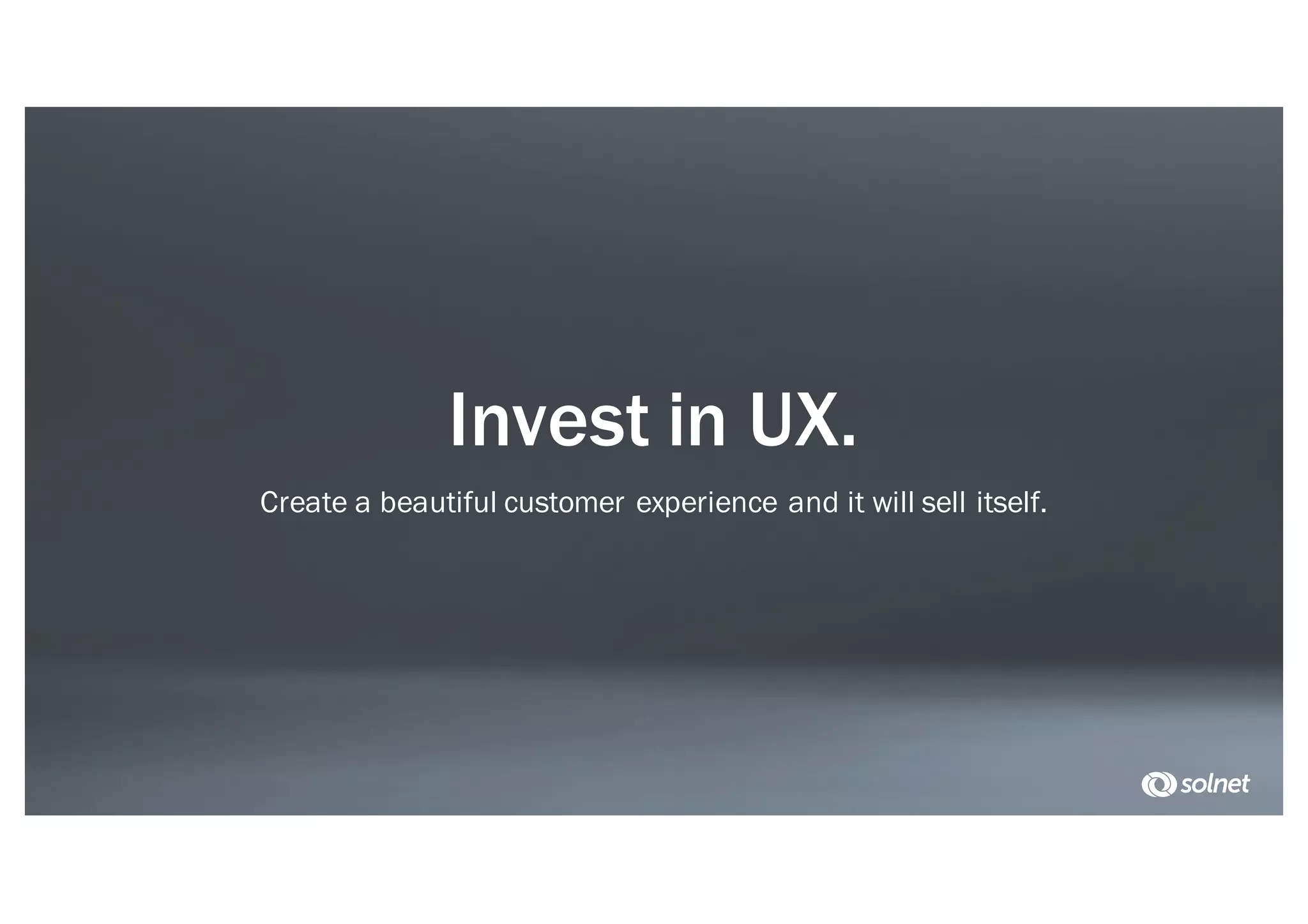 Invest in UX.
Create a beautiful customer experience and it will sell itself.
 
