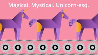 Magical. Mystical. Unicorn-esq.
 