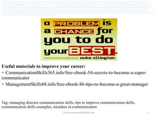 2
Useful materials to improve your career:
+ CommunicationSkills365.info/free-ebook-54-secrets-to-become-a-super-
communic...