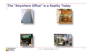 The “Anywhere Office” is a Reality Today




                                                                             ...
