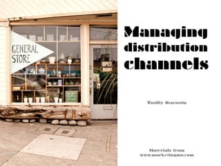 Managing
distribution
channels
Vasiliy Starostin
Materials from
www.marketingmo.com
 