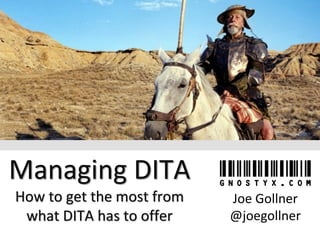 Managing DITA
How to get the most from
what DITA has to offer
Joe Gollner
@joegollner
 