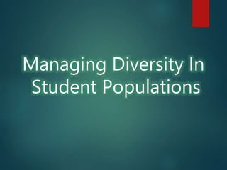 Managing Diversity In
Student Populations
 
