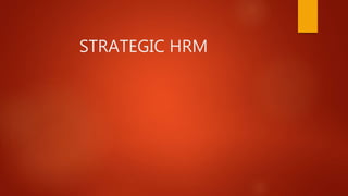 STRATEGIC HRM
 