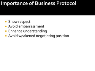  Show respect
 Avoid embarrassment
 Enhance understanding
 Avoid weakened negotiating position
 