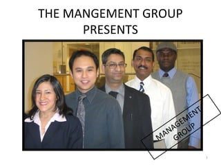 THE MANGEMENT GROUP
PRESENTS
MANAGEMENT
GROUP
1
 