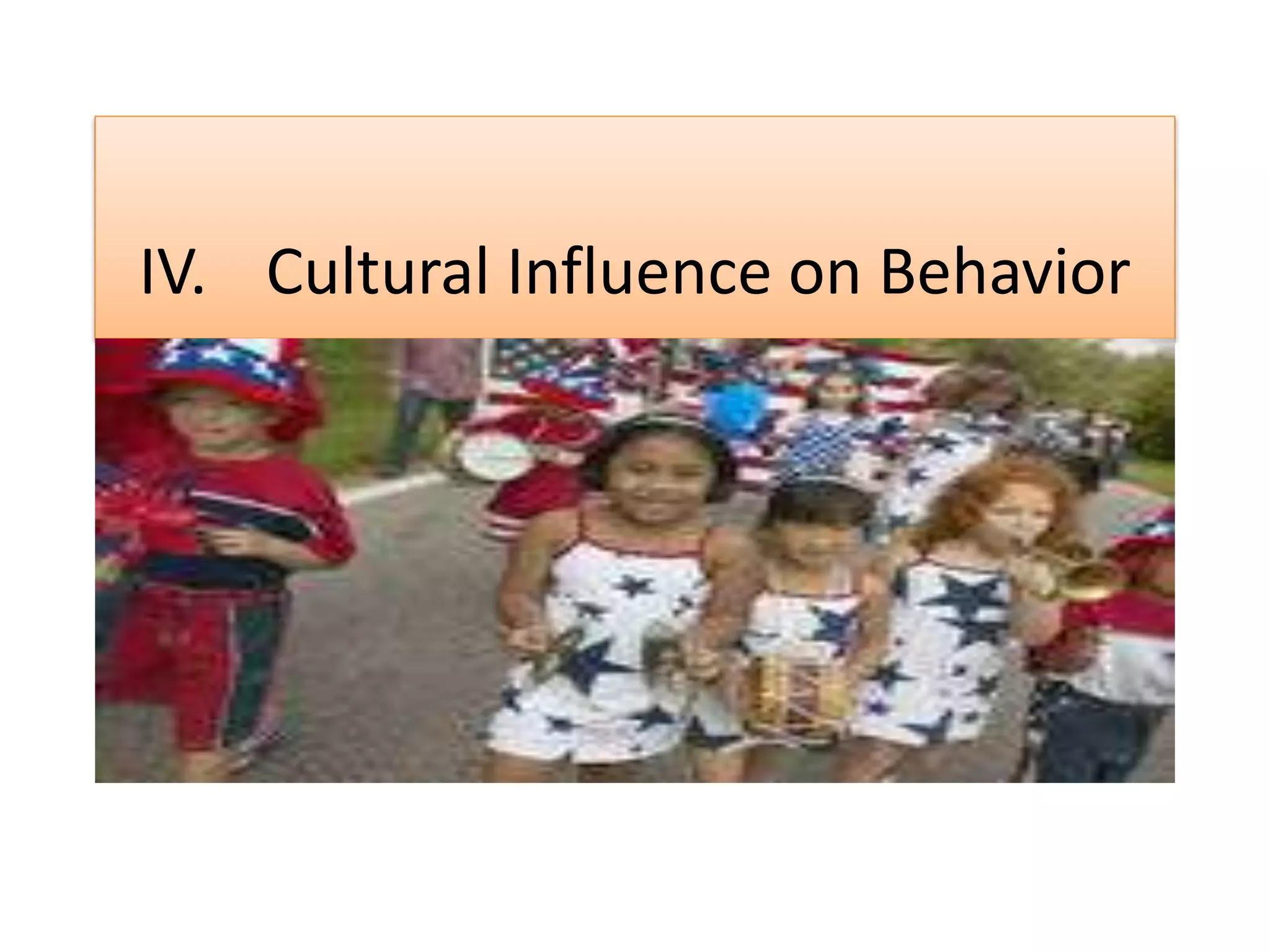 IV. Cultural Influence on Behavior
 