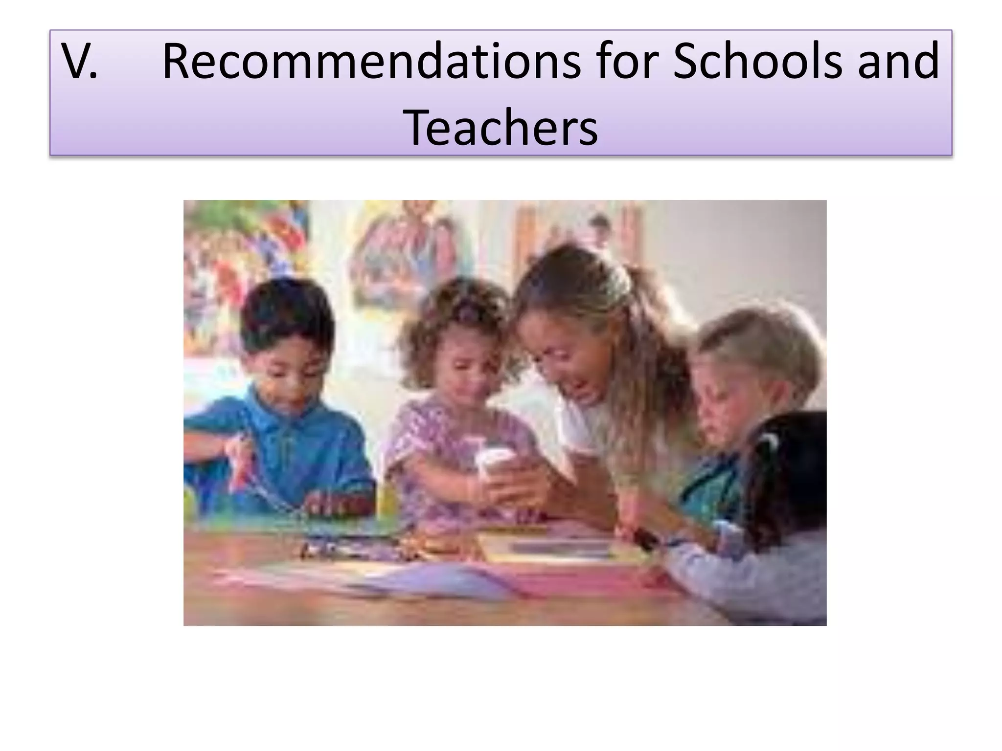 V. Recommendations for Schools and
Teachers
 