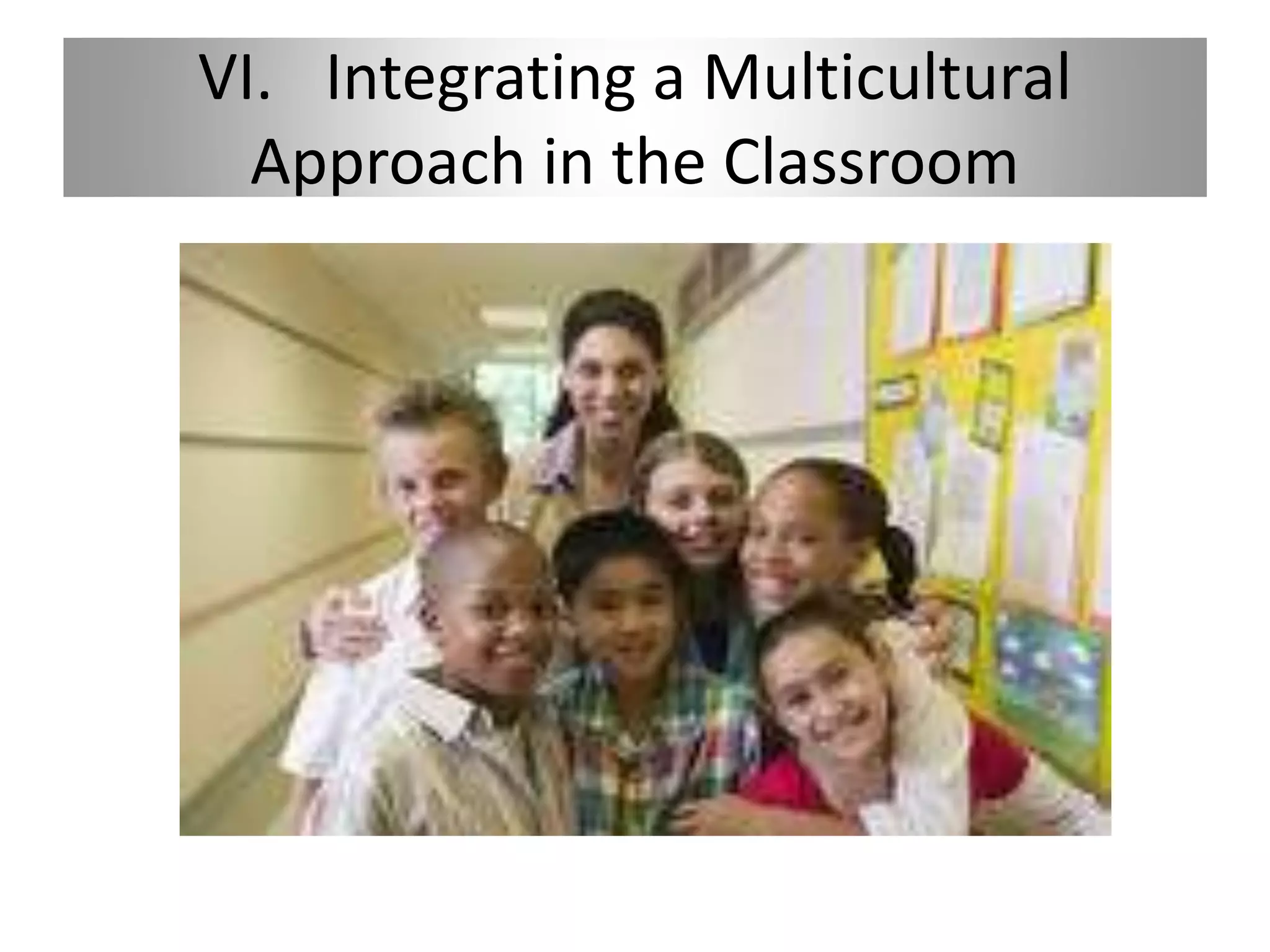 VI. Integrating a Multicultural
Approach in the Classroom
 