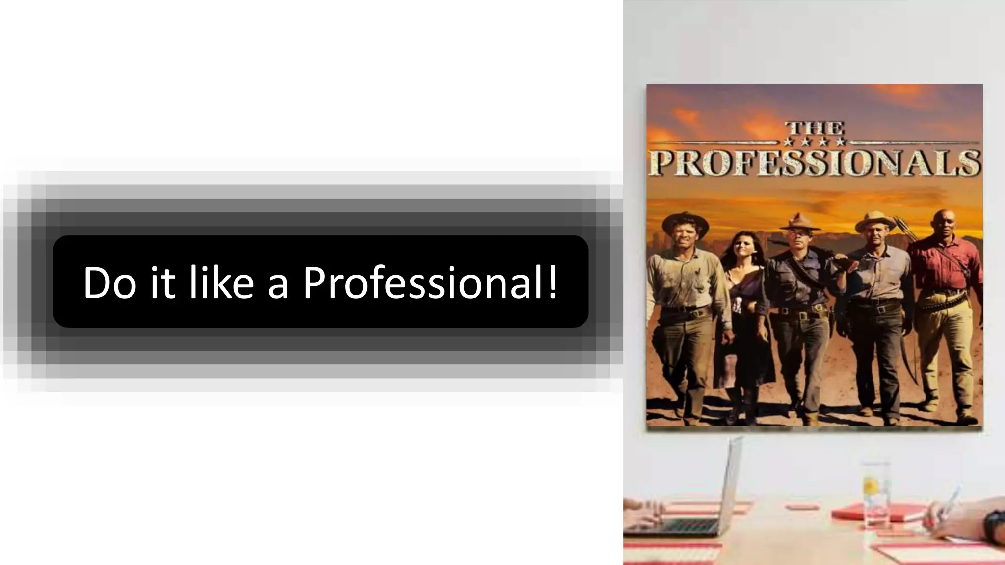 Do it like a Professional!
 