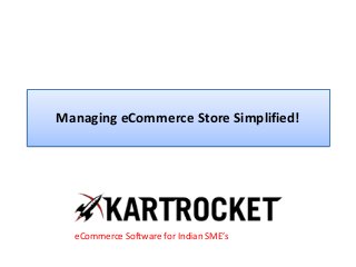 Managing eCommerce Store Simplified!
eCommerce Software for Indian SME’s
 