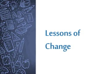 Lessons of
Change
 