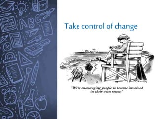 Take control of change
 