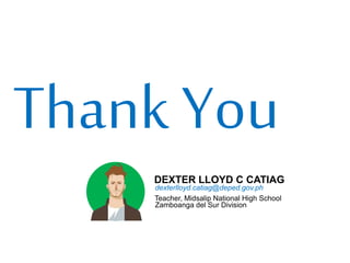 DEXTER LLOYD C CATIAG
Teacher, Midsalip National High School
Zamboanga del Sur Division
dexterlloyd.catiag@deped.gov.ph
 