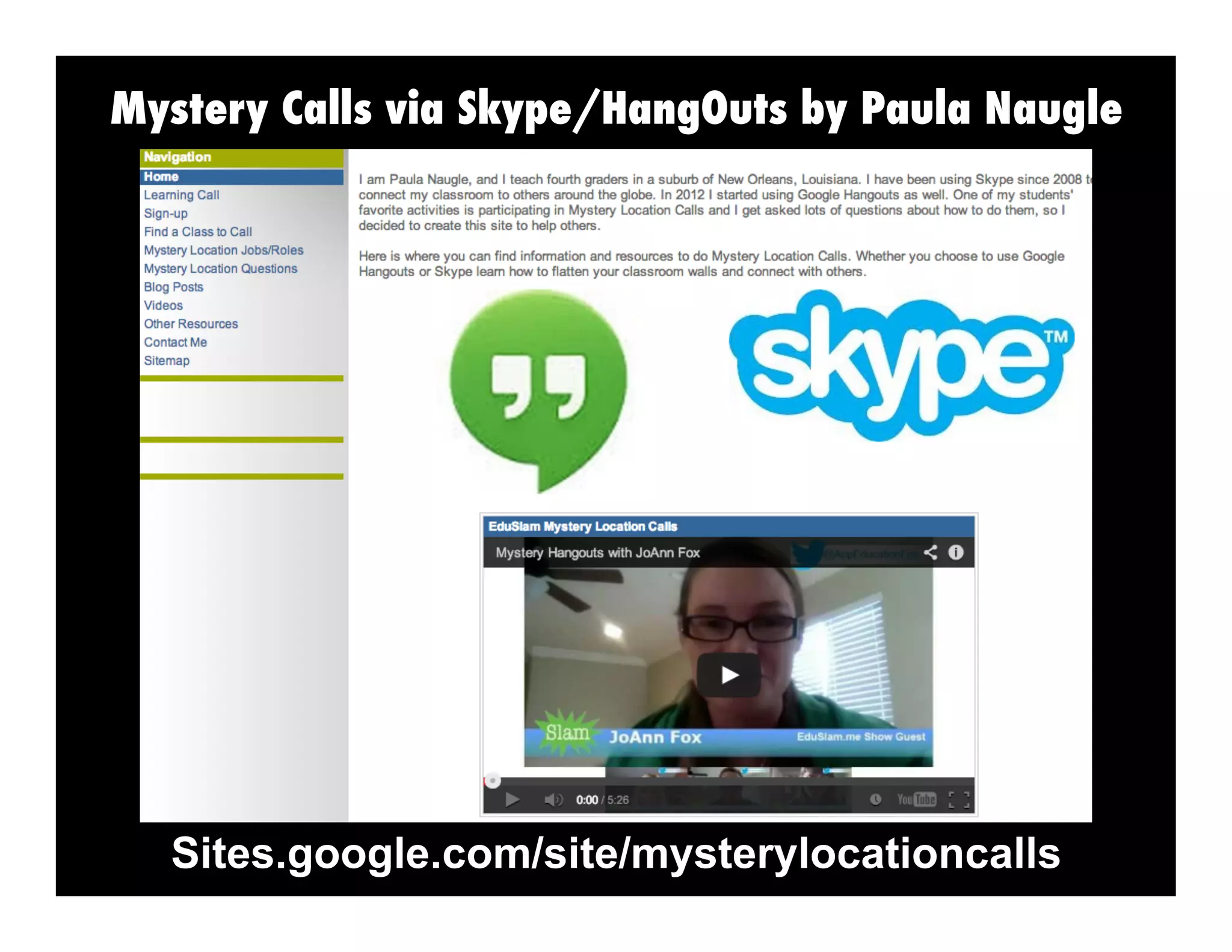 Mystery Calls via Skype/HangOuts by Paula Naugle

Sites.google.com/site/mysterylocationcalls

 