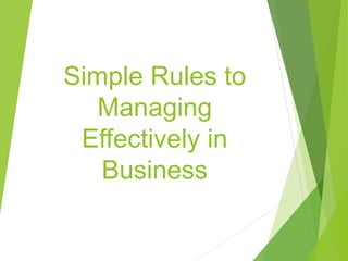 Simple Rules for
Managing
Effectively in
Business
 