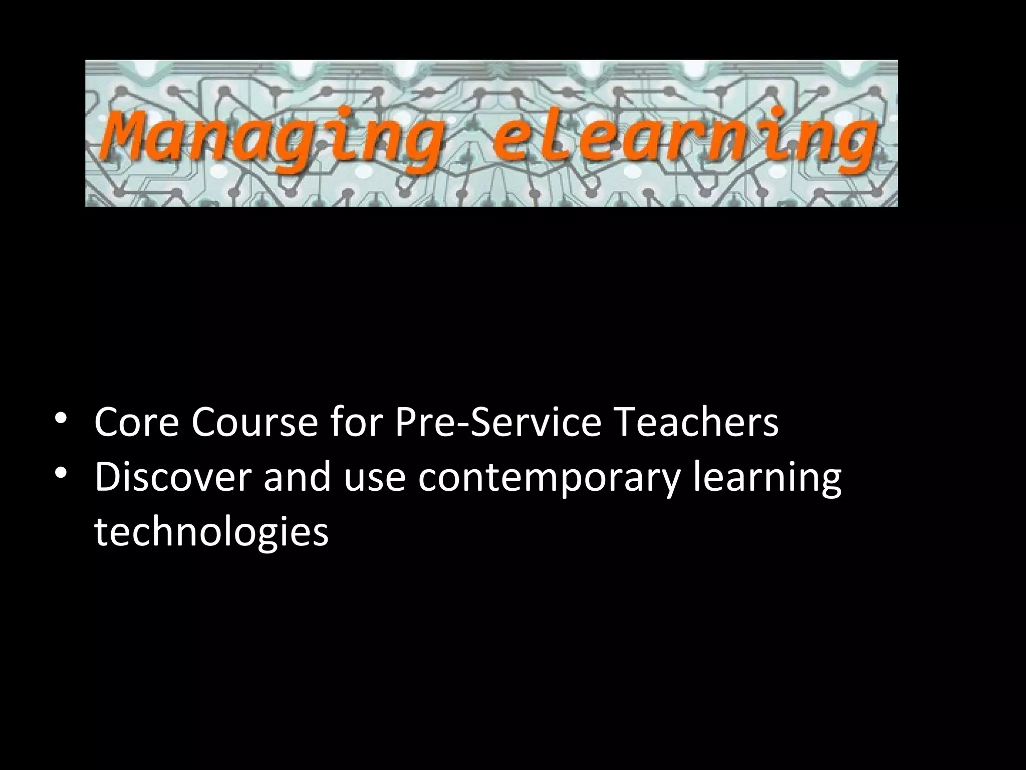 Scot Aldred Course Coordinator Core Course for Pre-Service Teachers Discover and use contemporary learning technologies 