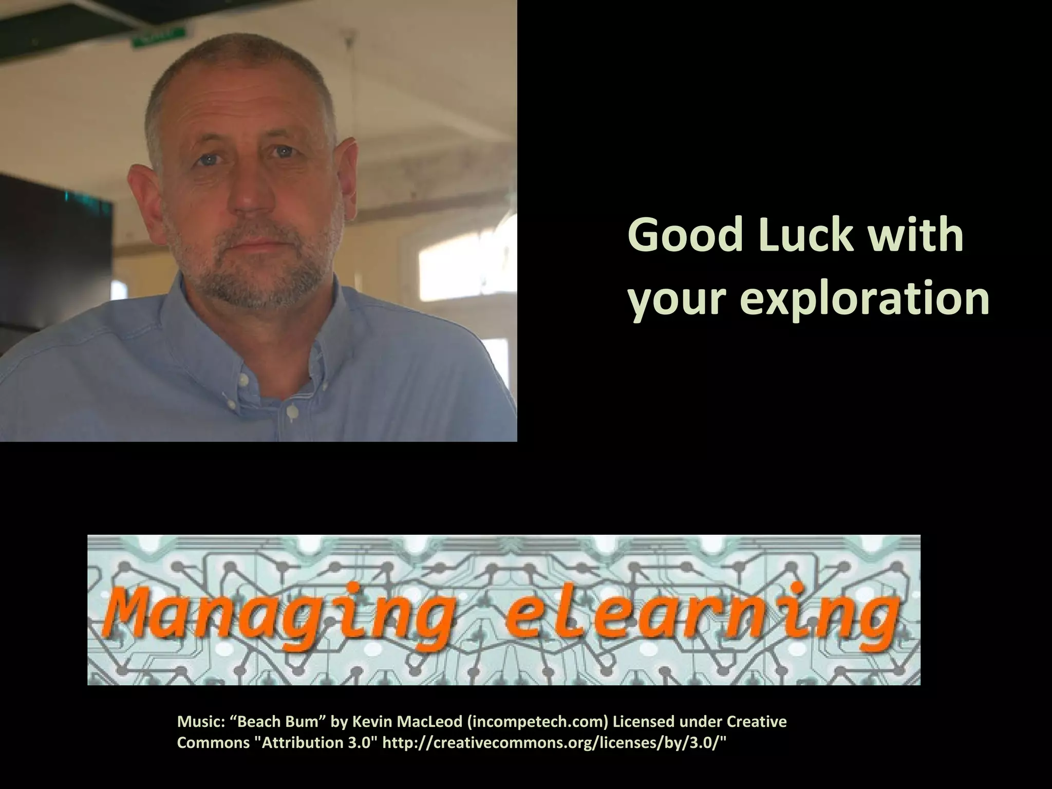 Scot Aldred Course Coordinator Good Luck with  your exploration Music: “Beach Bum” by Kevin MacLeod (incompetech.com) Licensed under Creative Commons "Attribution 3.0" http://creativecommons.org/licenses/by/3.0/" 