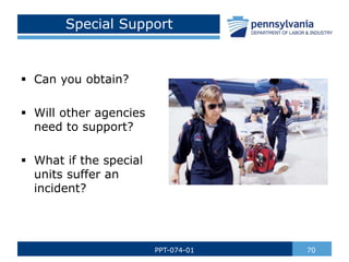 Special Support
 Can you obtain?
 Will other agencies
need to support?
 What if the special
units suffer an
incident?
7...
