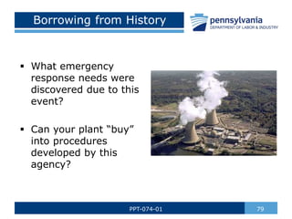 Borrowing from History
 What emergency
response needs were
discovered due to this
event?
 Can your plant “buy”
into proc...