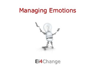 Managing Emotions
Ei4Change
 