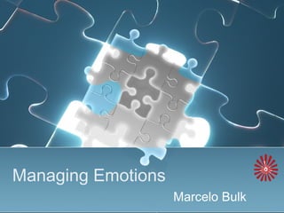 Managing Emotions
Marcelo Bulk
 