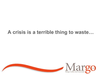 A crisis is a terrible thing to waste… 