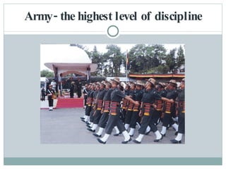 Army- the highest level of discipline 