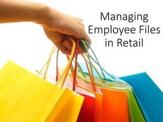 Managing 
Employee Files 
in Retail 
 