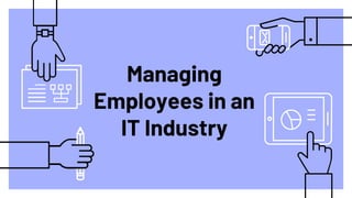 Managing
Employees in an
IT Industry
 