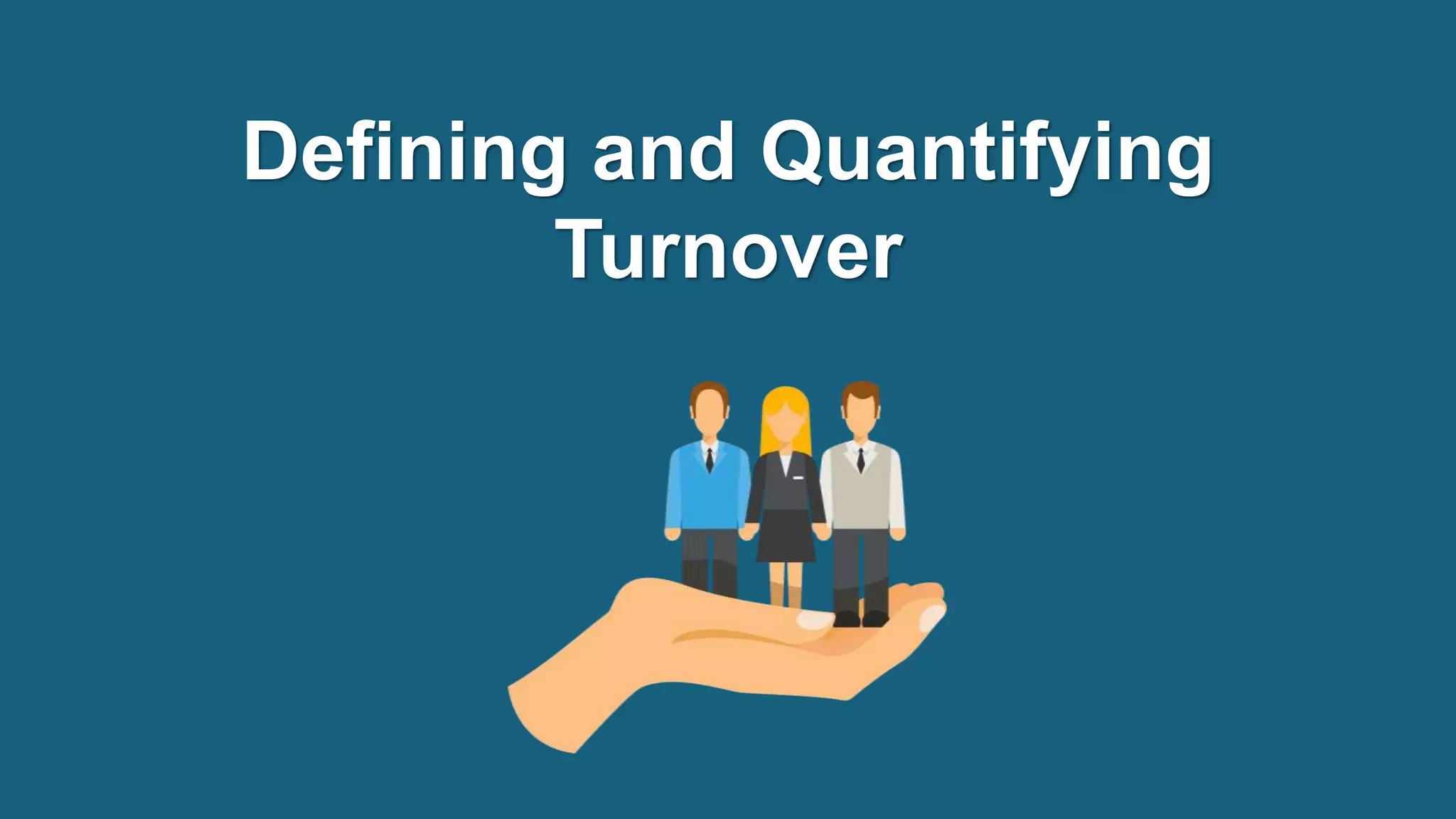 Defining and Quantifying
Turnover
 
