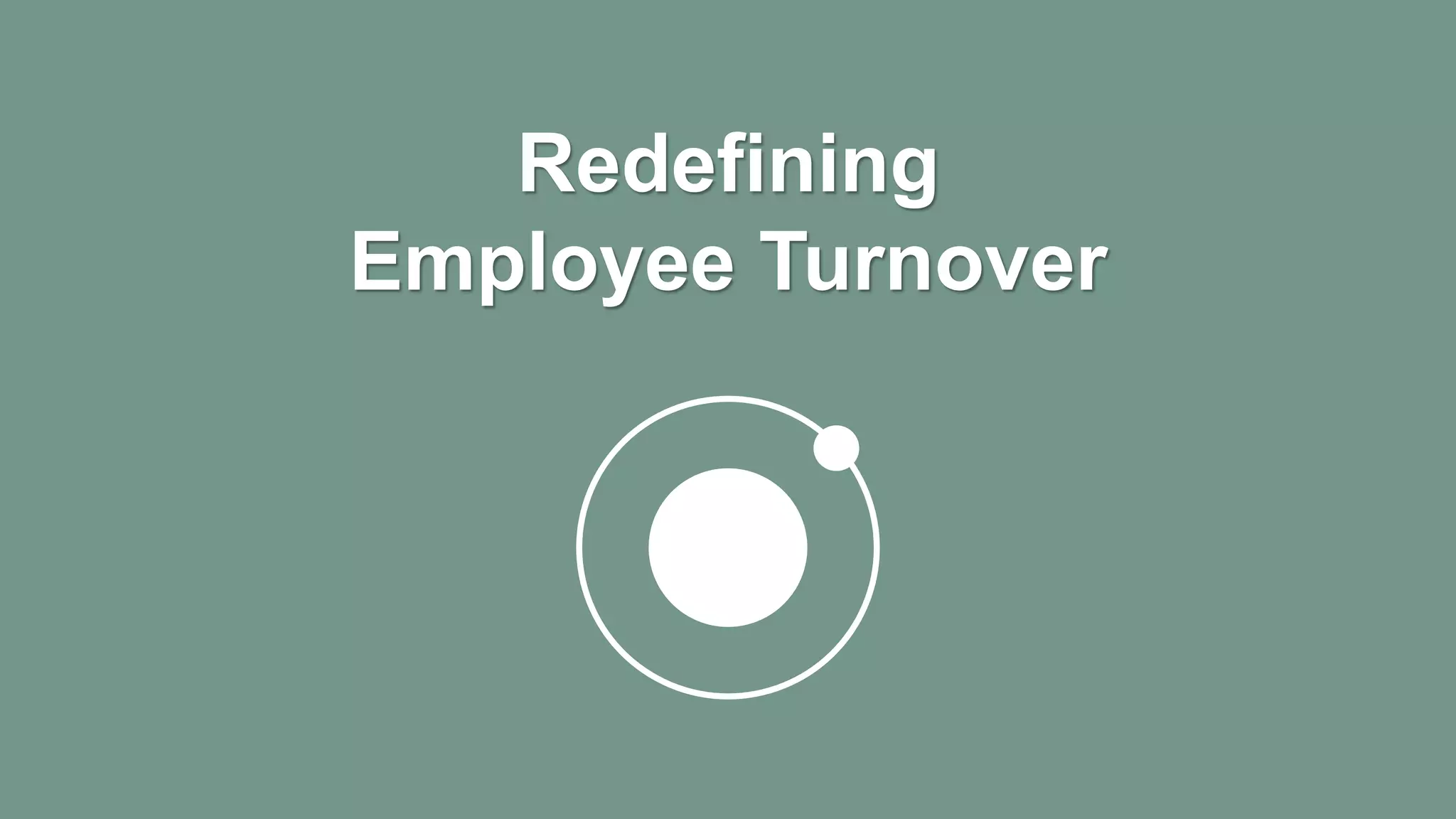 Redefining
Employee Turnover
 