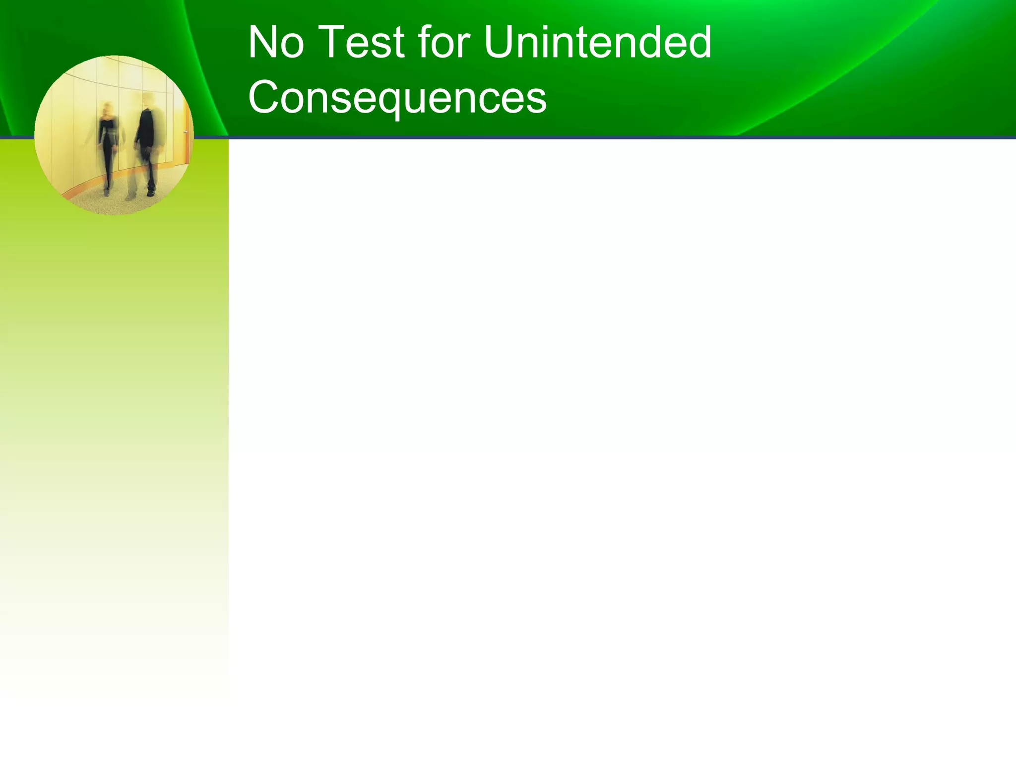 No Test for Unintended
Consequences