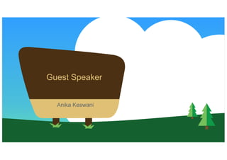 Guest Speaker
​ Anika Keswani
 