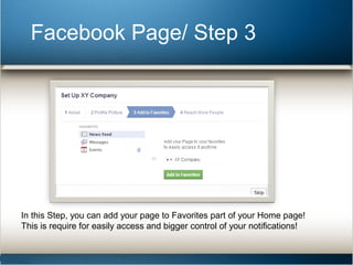 Facebook Page/ Step 3 
In this Step, you can add your page to Favorites part of your Home page! 
This is require for easily access and bigger control of your notifications! 
 