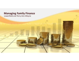 Managing Family Finance
Lowenfield and Terry‐Ann Alleyne
 