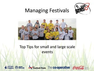 Managing Festivals




Top Tips for small and large scale
              events
 