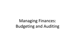 Managing Finances:
Budgeting and Auditing
 