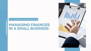 The Cornerstone of Business Success
MANAGING FINANCES
IN A SMALL BUSINESS
 