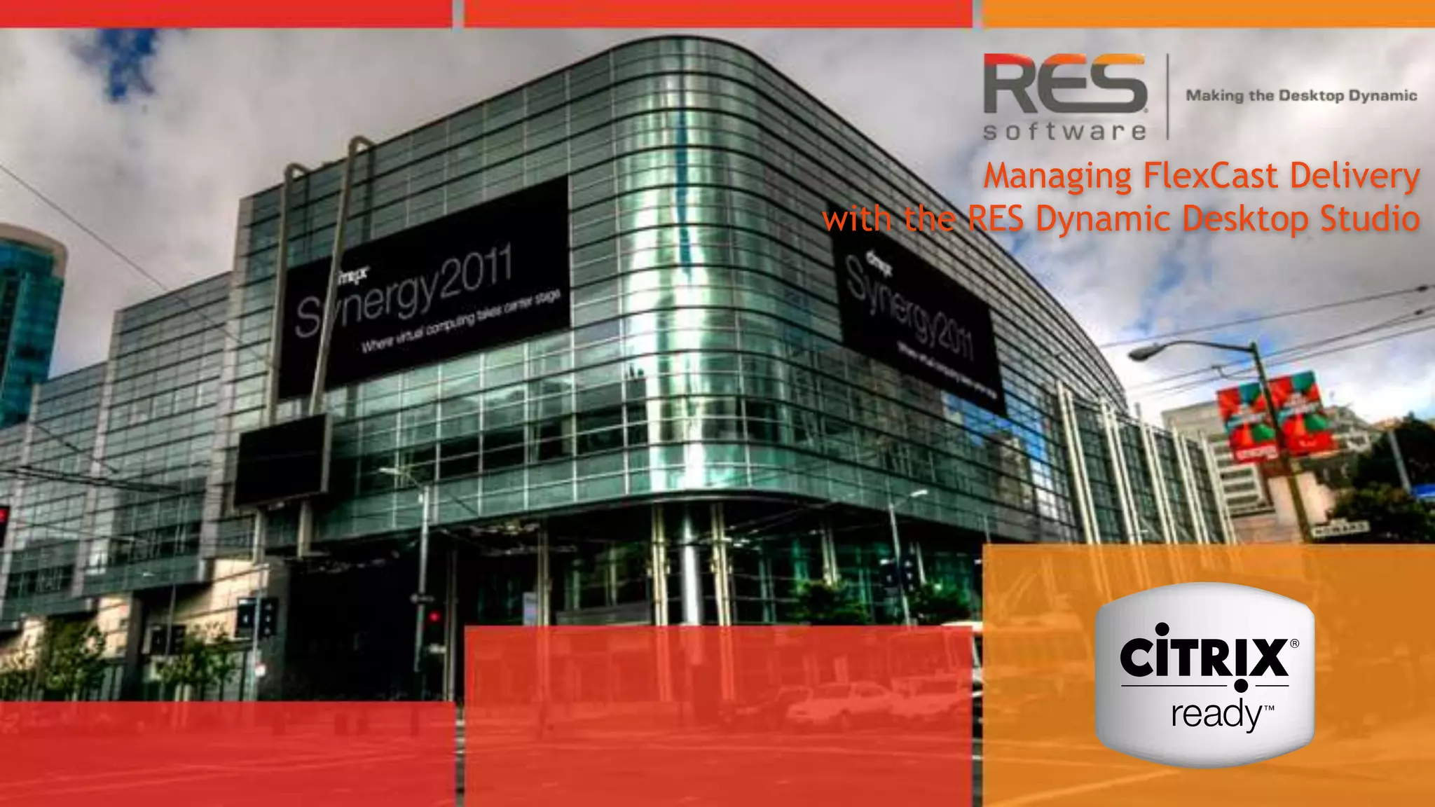 Managing FlexCast Deliverywith the RES Dynamic Desktop Studio