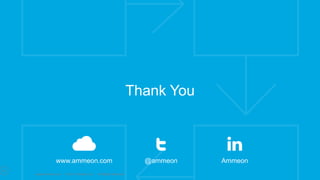 www.ammeon.com Ammeon@ammeon
Thank You
www.ammeon.com © 2017 Ammeon Ltd. All Rights Reserved.
20
 