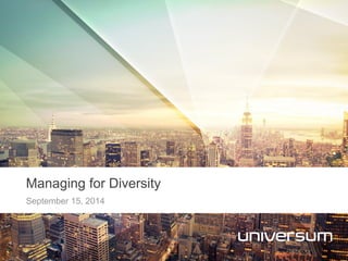 September 15, 2014 
Managing for Diversity 
 