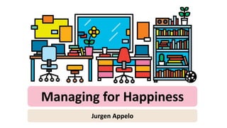 Managing for Happiness
Jurgen Appelo
 