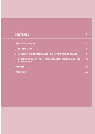 CONTENTS                                                         1



EXECUTIVE SUMMARY                                                2

1.   INTRODUCTION                                                6

2.   ACHIEVING HIGH PERFORMANCE – SIX KEY DRIVERS OF CHANGE      8

3.   LEADERSHIP: THE CRITICAL SUCCESS FACTOR UNDERPINNING HIGH   33
     PERFORMANCE

ENDNOTES                                                         39

REFERENCES                                                       40
 